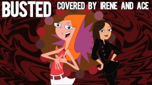Busted (Phineas and Ferb) 【covered by Irene and Ace】