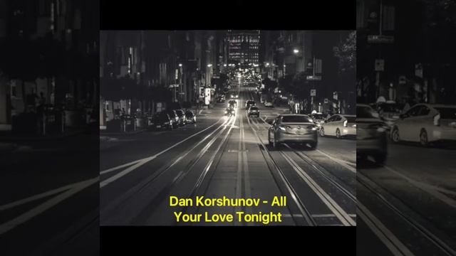 Dan Korshunov - All Your Love Tonight смотреть онлайн