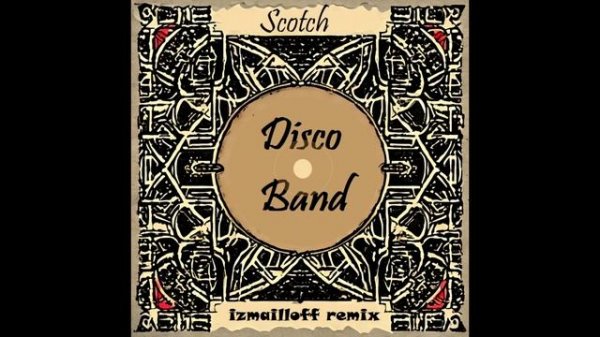 Scotch - Disco Band (izmailloff remix)