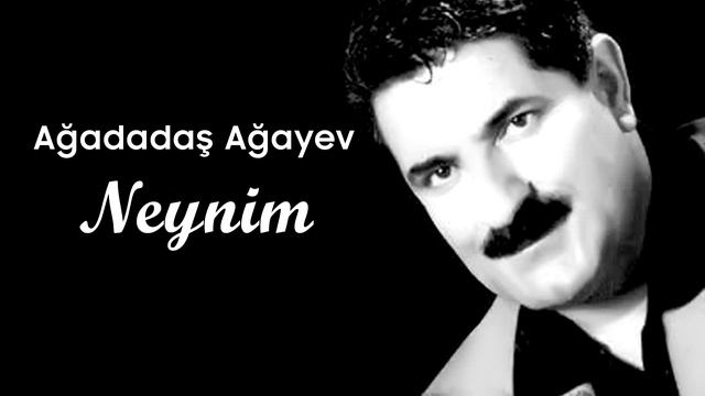 Ağadadaş Ağayev – Neynim