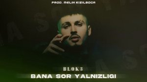 Blok3 - Bana Sor Yalnızlığı ( Prod. Melih Kızılboğa )