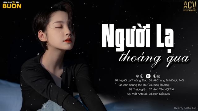 Người Lạ Thoáng Qua, Ai Chung Tình Được Mãi | Tuyển Chọn 20 Bài Nhạc Trẻ Buồn Tâm Trạng Nhất смотреть онлайн