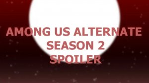 among us alternate season 2 spoiler (перезалив)