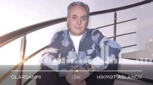 Hikmət Aslanov - Olarsanmı