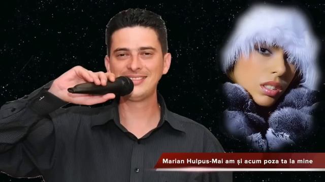 Marian Hulpus - Mai Am Si Acuma Poza Ta La Mine (melodie Frumoasa De Dragoste)