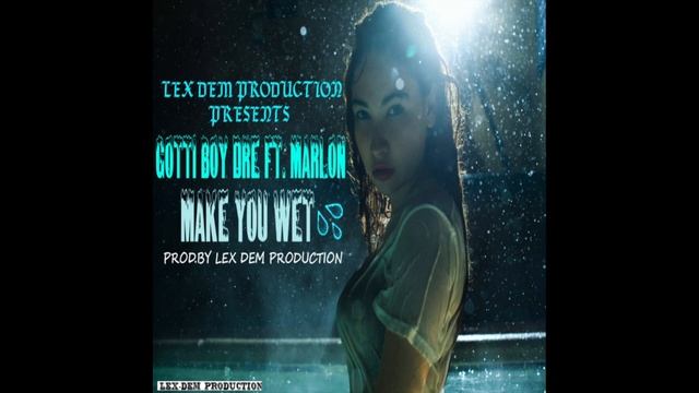 Make You Wet-Gotti Boy Dre Feat Marlon(Prod.By Lex Dem Production) смотреть онлайн