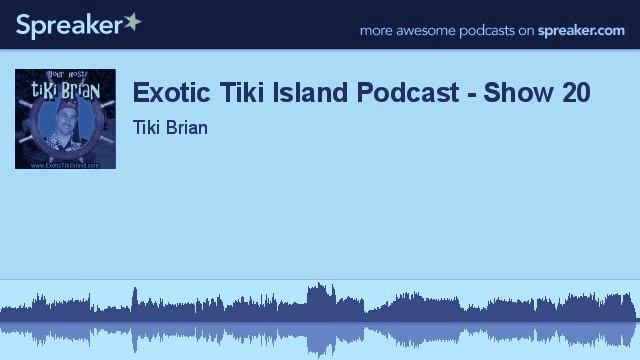 Exotic Tiki Island Podcast - Show 20 (made with Spreaker) смотреть онлайн