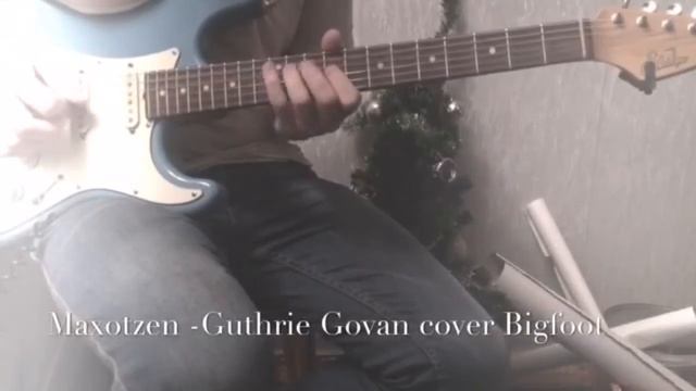 Maxotzen - Guthrie Govan Cover Bigfoot смотреть онлайн