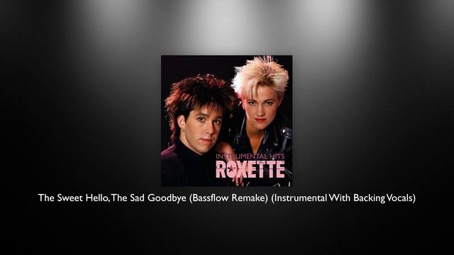 Roxette - The Sweet Hello, The Sad Goodbye (Bassflow Remake) (Instrumental With Backing Vocals) смотреть онлайн