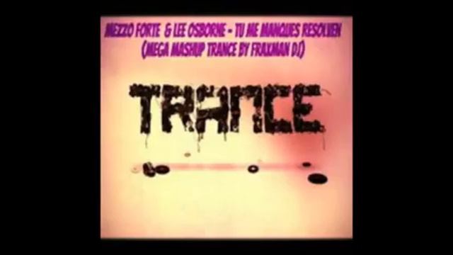 Mezzo Forte & Lee Osborne -Tu Me Manques Resolven Mega Mashup Trance by Fraxman DJ смотреть онлайн