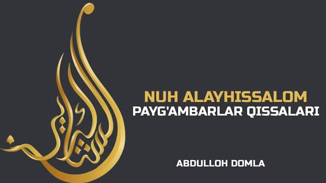 NUH ALAYHISSALOM PAYG'AMBARLAR QISSALARI ABDULLOH DOMLA