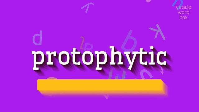 HOW TO PRONOUNCE PROTOPHYTIC? #protophytic смотреть онлайн