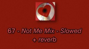 67 - not me mix // slowed + reverb