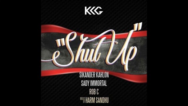 SHUT UP - SADY IMMORTAL, SIKANDER KAHLON, ROB C смотреть онлайн