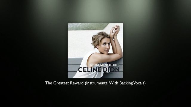 Celine Dion - The Greatest Reward (Instrumental With Backing Vocals) смотреть онлайн