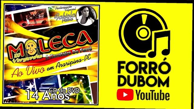 MOLECA 100 VERGONHA DVD 5 - 14 ANOS AO VIVO - FORRÓ DUBOM смотреть онлайн