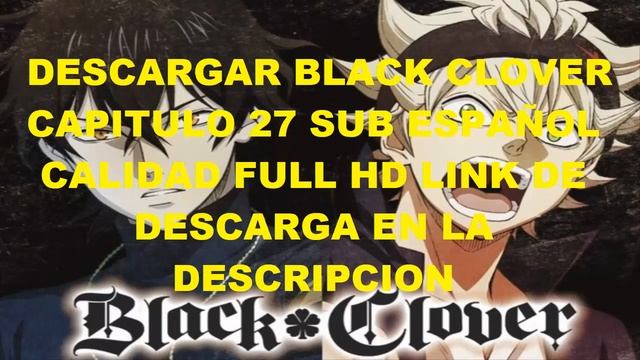 descargar ya ! black clover capitulo 27 sub español full HD links de descarga en la descripción смотреть онлайн