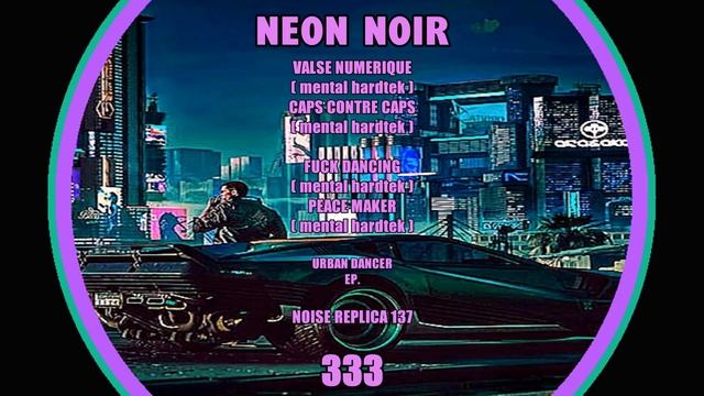 NEON NOIR 333 - FUCK DANCING - ( NOISE REPLICA 137 ) смотреть онлайн