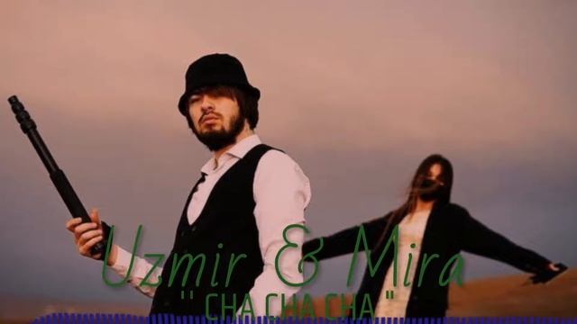 UzMir & Mira - Cha Cha Cha