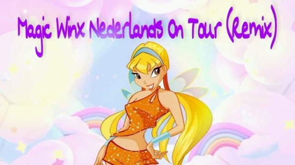 Winx Club - Magic Winx Nederlands On Tour (Remix) - Wij Zijn Winx