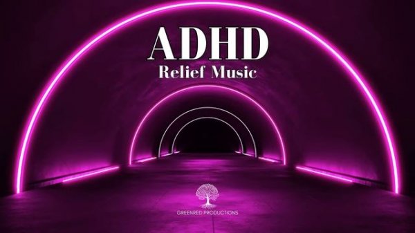 ADHD Relief Music - Study Music to Eliminate Distractions, Focus Music