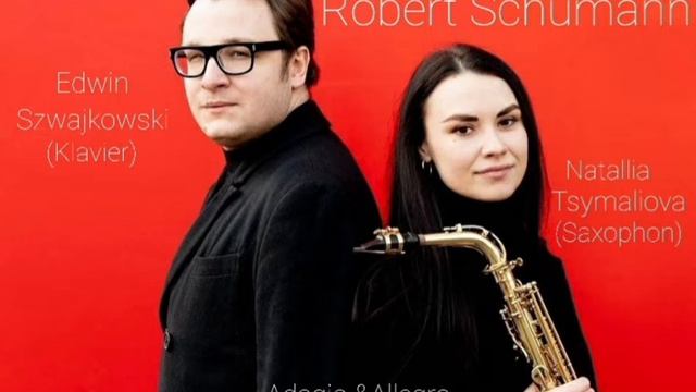 Robert Schumann Adagio and Allegro Natallia Tsymaliova(Saxophone) Edwin Szwajkowski (Piano) смотреть онлайн