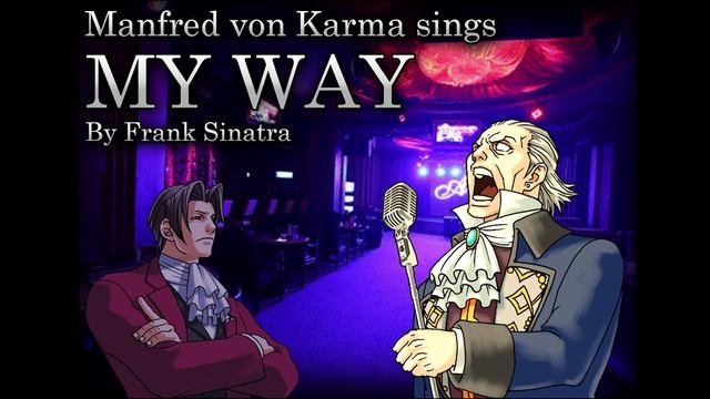 Manfred von Karma sings MY WAY - By Frank Sinatra смотреть онлайн