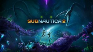 Subnautica 2-ТРЕЙЛЕР ИГРЫ 2025