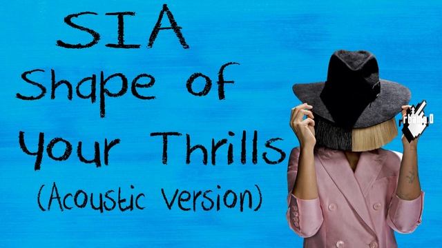 Sia - Shape of Your Thrills (Acoustic Version) смотреть онлайн