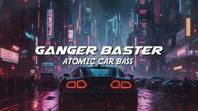 Ganger Baster - Atomic Car Bass (Vampire Techno Beats) смотреть онлайн