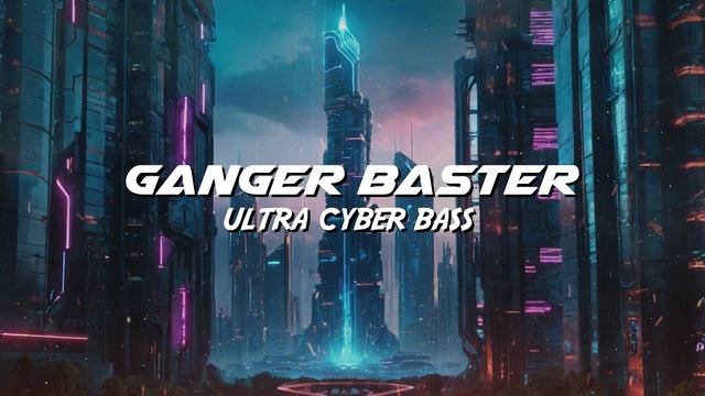 Ganger Baster - Ultra Cyber Bass (Blade Electro Car Bass) смотреть онлайн