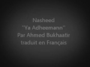 YA ADHEEMAN - NASHEED PAR AHMAD BUKHATIR - ANACHID TRADUIT EN FRANÇAIS