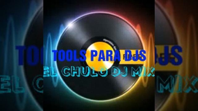 01 - TOOLS PARA DJS - EL CHULO DJ MIX смотреть онлайн