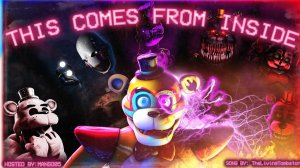 (Автор Mango5/Youtube)Comes From Inside ➤ Five Nights At Freddy's COLLAB - @TheLivingTombstone