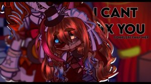 (Автор ☆ Hailey ☆/YouTube)🎪;I CANT FIX YOU//COMPLETE MEP//FNAF//100K SPECIAL!