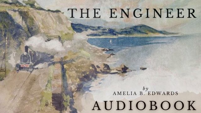The Engineer by Amelia B. Edwards - Full Audiobook | Short Stories смотреть онлайн
