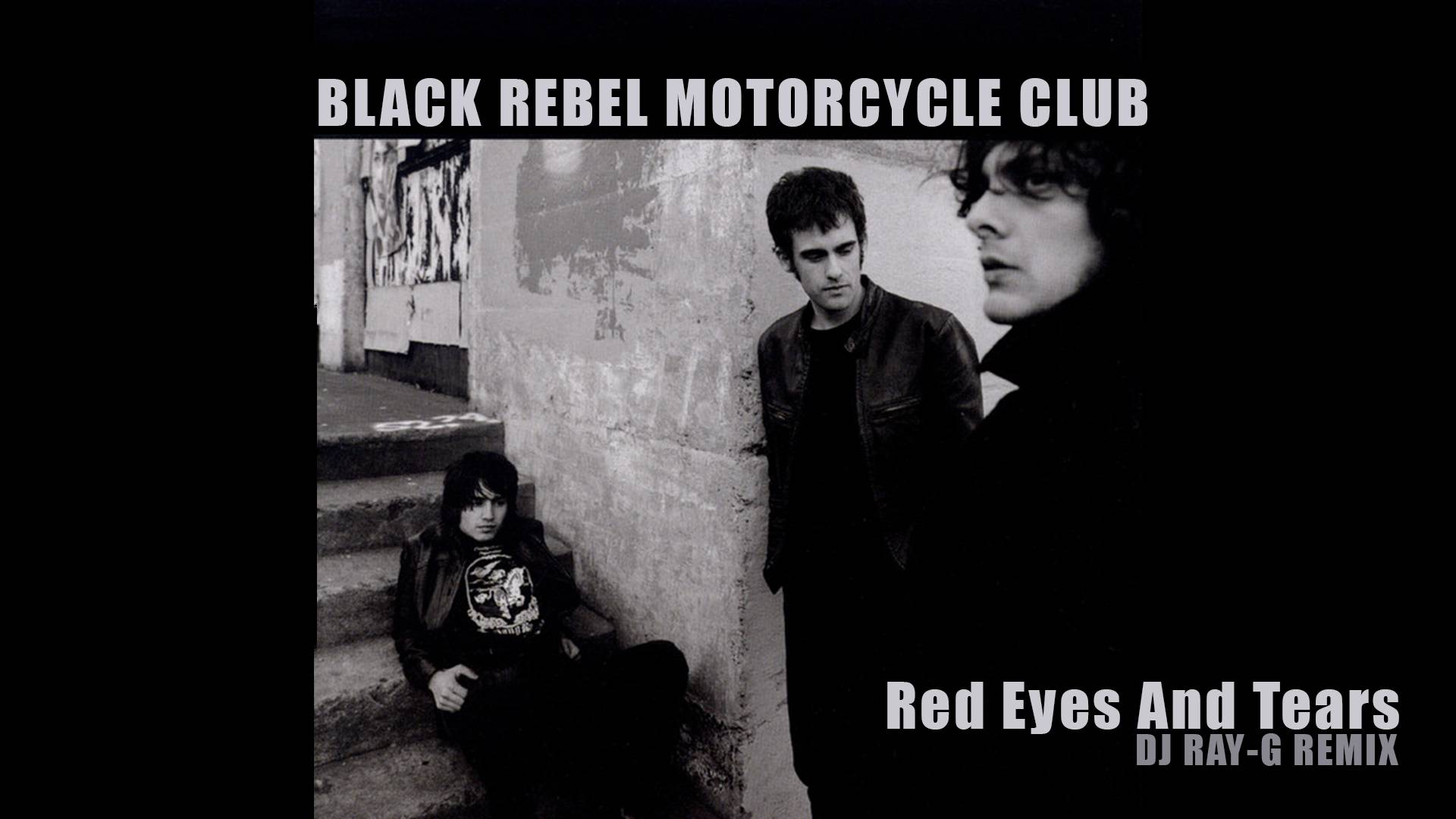 B.R.M.C. - Red Eyes And Tears (Dj ray-g remix) смотреть онлайн