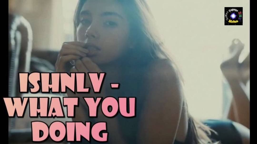 ISHNLV - What you doing/ смотри в хорошем качестве бесплатно смотреть онлайн