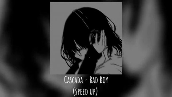 Cascada - Bad Boy (speed up)