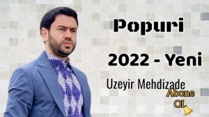 Uzeyir Mehdizade - Popuri 2022 Yeni