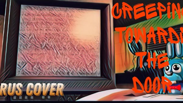 (FNAF/SONG) Creeping towards the door remix Rus cover by RONIX