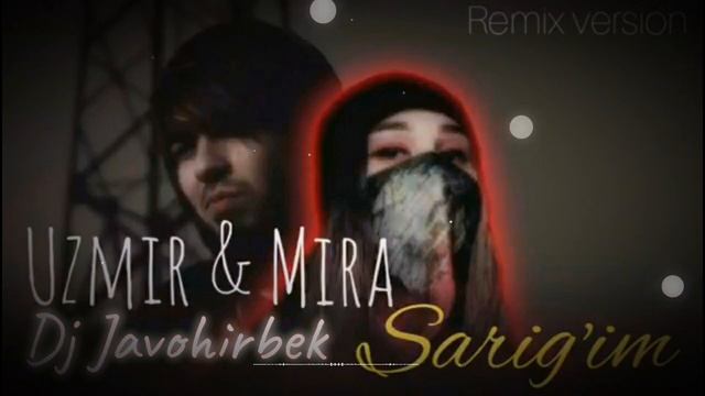 Uzmir & Mira - Sarig'im Remix (Dj Javohirbek) смотреть онлайн