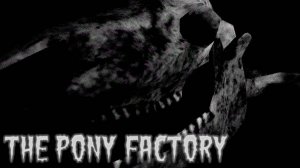 ПОНИ ГОНЯЮТ ГРЕШНИКОВ ► The Pony Factory ► ПРОХОЖДЕНИЕ