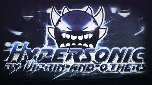 Hypersonic Extreme Demon By Viprin and more Geometry Dash