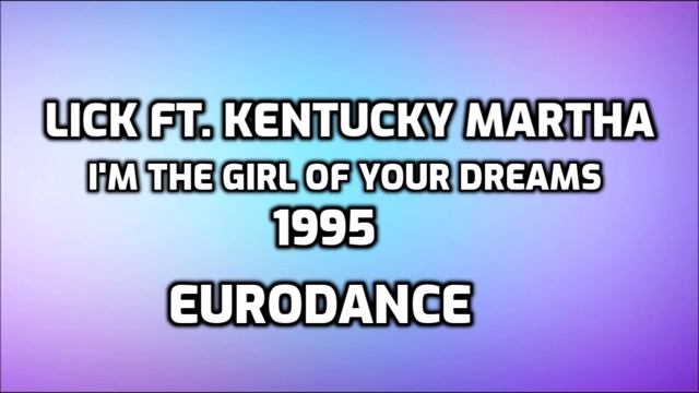 Lick Ft. Kentucky Martha - I'm The Girl Of Your Dreams [EURODANCE] смотреть онлайн