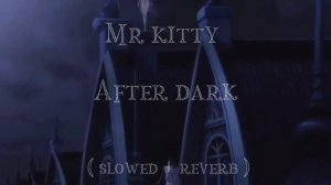 Mr kitty - After dark ( slowed + reverb )