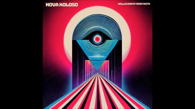 Nova Koloso - Hallucinate Your Faith (Full Album 2022) смотреть онлайн