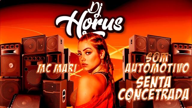MC Mari MC WS feat Léo Santana Senta Concentrada REMIX DJ HORUS SOM AUTOMOTIVO смотреть онлайн