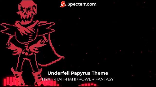 Underfell - Papyrus Theme -NYAH HAH HAH!+POWER FANTASY[8D AUDIO] смотреть онлайн
