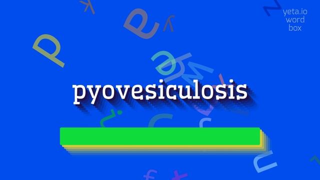 HOW TO SAY PYOVESICULOSIS? #pyovesiculosis смотреть онлайн